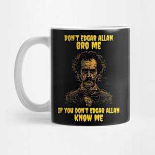 Don’t Edgar Allan bro me if you don’t Edgar Allan know me Mug